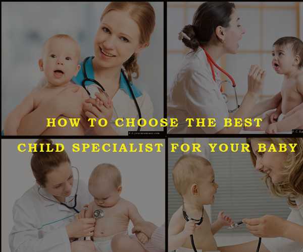How to Choose The Best Child Specialist for Your Baby